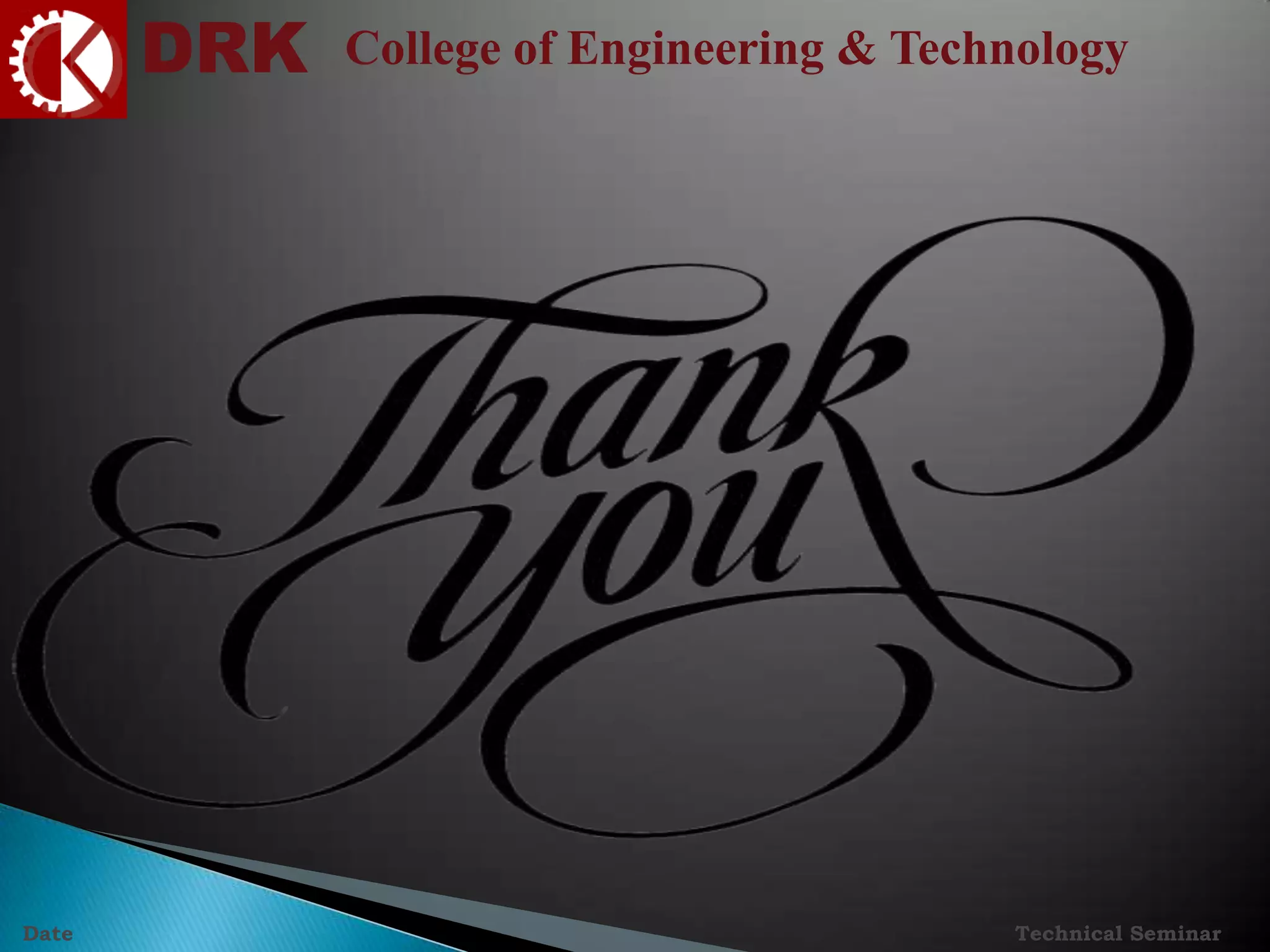 DRK College of Engineering & Technology
Technical SeminarDate
 