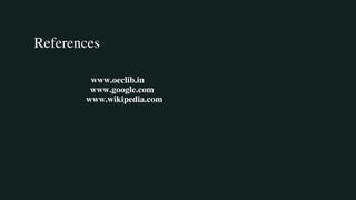 References
www.oeclib.in
www.google.com
www.wikipedia.com
 