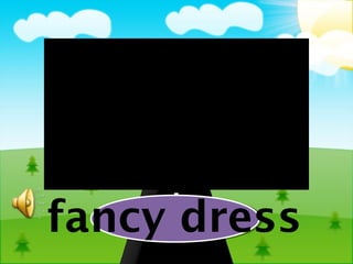 fancy dress
 