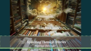 Speaking Through Stories
Marckus Duverger
 