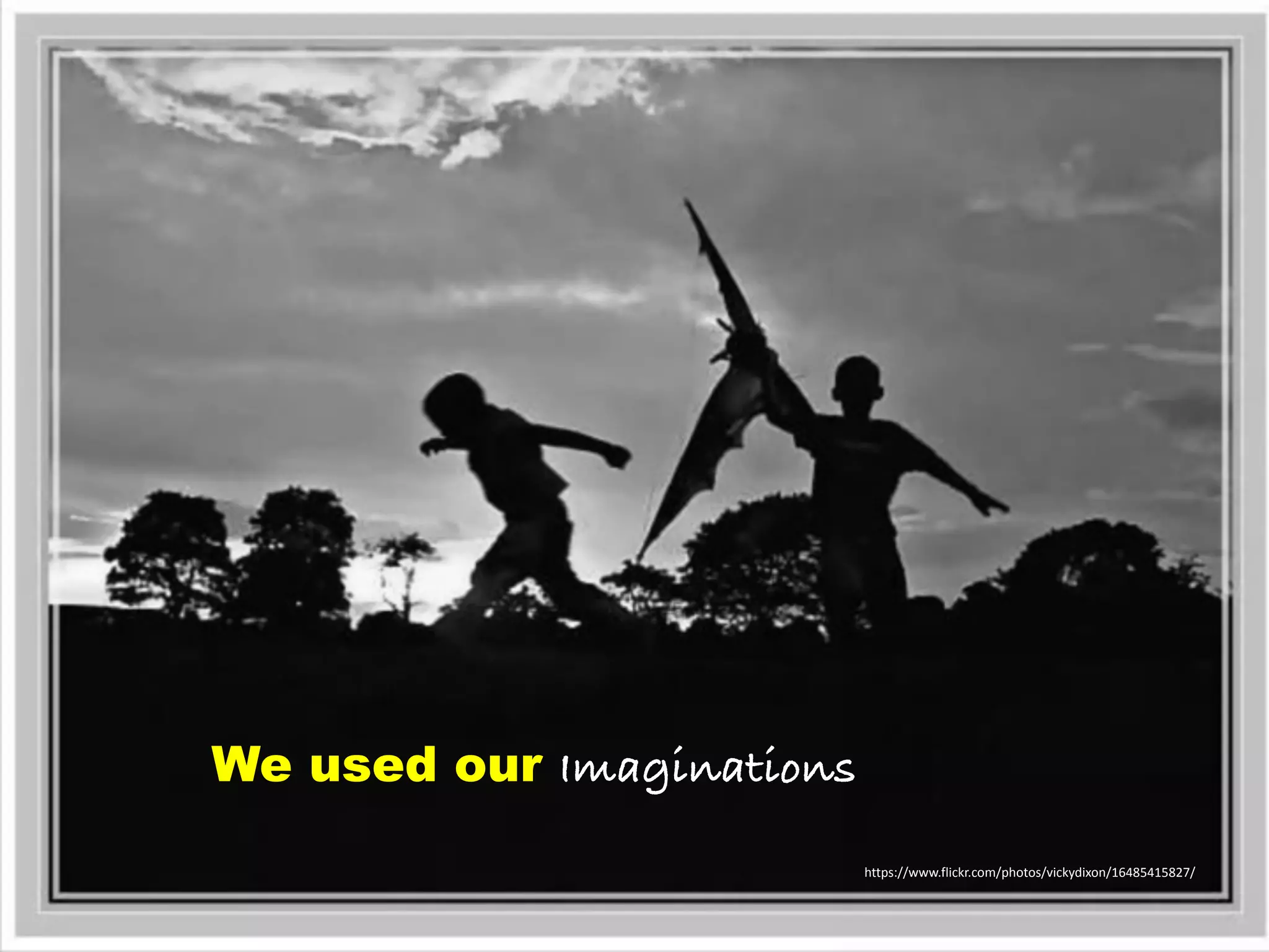 https://www.flickr.com/photos/vickydixon/16485415827/
We used our Imaginations
 