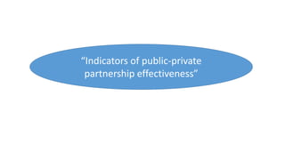 “Indicators of public-private
partnership effectiveness”
 