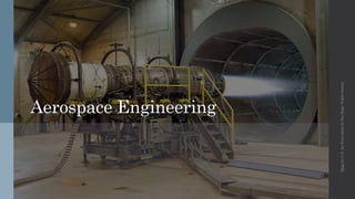 Aerospace Engineering
PhotobyU.S.AirForcephotobySueSapp/Publicdomain
 