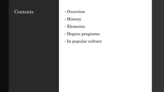 Contents • Overview
• History
• Elements
• Degree programs
• In popular culture
 