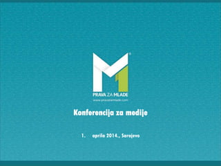 Konferencija za medije
1. aprila 2014., Sarajevo
 