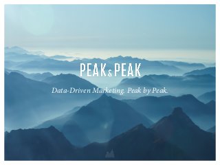 Data-Driven Marketing. Peak by Peak.
 