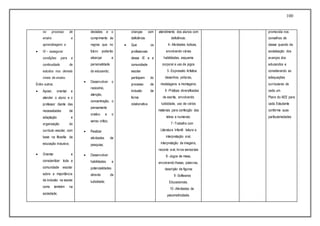 100
no processo de
ensino e
aprendizagem; e
 IV – assegurar
condições para a
continuidade de
estudos nos demais
níveis de ensino.
Entre outros:
 Apoiar, orientar e
atender o aluno e o
professor diante das
necessidades de
adaptação e
organização do
currículo escolar, com
base na filosofia da
educação inclusiva;
 Orientar e
conscientizar toda a
comunidade escolar
sobre a importância
da inclusão na escola
como também na
sociedade;
decisões e o
cumprimento às
regras que no
futuro poderão
alicerçar a
personalidade
do educando;
 Desenvolver o
raciocínio,
atenção,
concentração, o
pensamento
criativo e o
senso crítico;
 Realizar
atividades de
pesquisa;
 Desenvolver
habilidades e
potencialidades
através da
ludicidade;
crianças com
deficiência.
 Que os
profissionais
dessa IE e a
comunidade
escolar
participem do
processo de
inclusão de
forma
colaborativa.
atendimento dos alunos com
deficiência;
4- Atividades lúdicas,
envolvendo várias
habilidades, esquema
corporal e uso de jogos
5 -Expressão Artística:
desenhos, pinturas,
modelagens e montagens;
6 -Práticas diversificadas
de escrita, envolvendo
ludicidade, uso de vários
materiais para confecção das
letras e numerais;
7 -Trabalho com
Literatura Infantil: leitura e
interpretação oral,
interpretação de imagens,
reconto oral, livros sensoriais
8 -Jogos de mesa,
envolvendo frases, palavras,
descrição de figuras
9 -Softwares
Educacionais;
10 -Atividades de
psicomotricidade.
promovida nos
conselhos de
classe quando da
socialização dos
avanços dos
educandos e
considerando as
adequações
curriculares de
cada um.
Plano do AEE para
cada Estudante
conforme suas
particulariedades
 