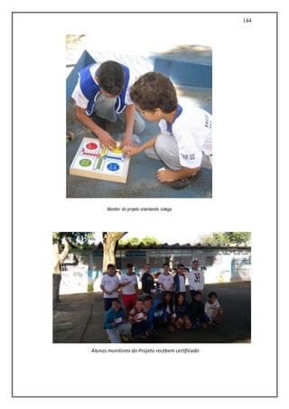 144
Monitor do projeto orientando colega
PROJETO CIDADÃO DO FUTURO / PROERDAlunos monitores do Projeto recebem certificado
 