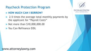 Paycheck Protection Program
 HOW MUCH CAN I BORROW?
 2.5 times the average total monthly payments by
the applicant for “...