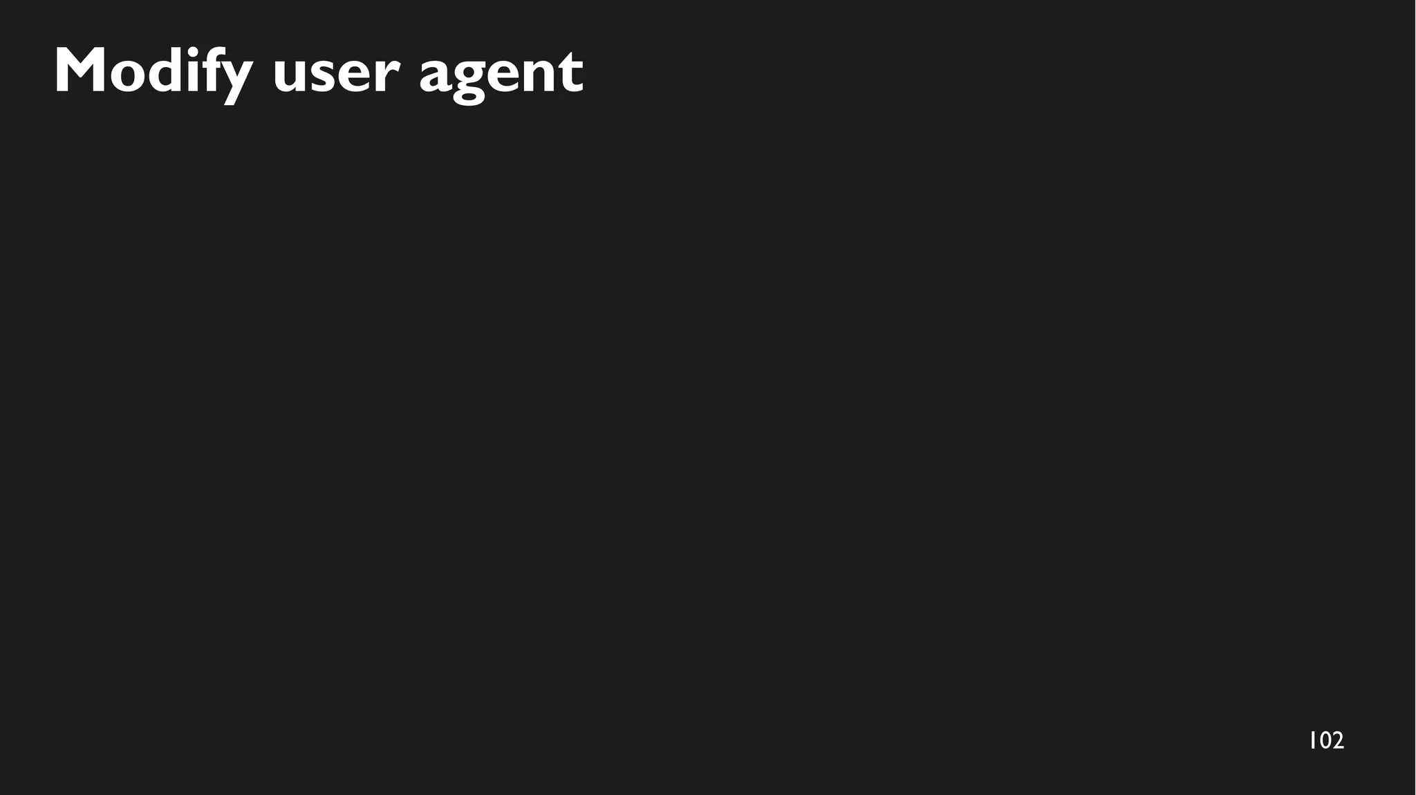 102
Modify user agent
 