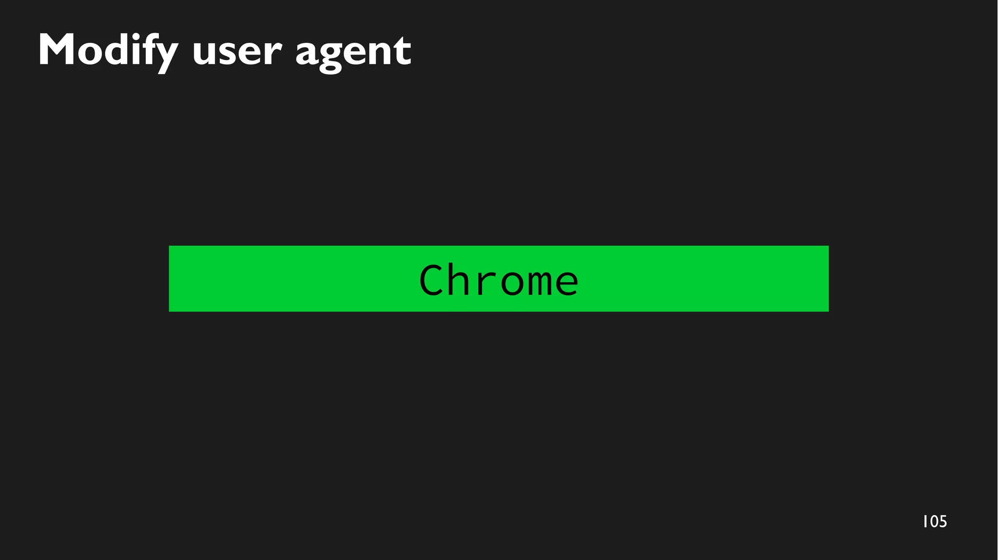 105
Modify user agent
Chrome
 