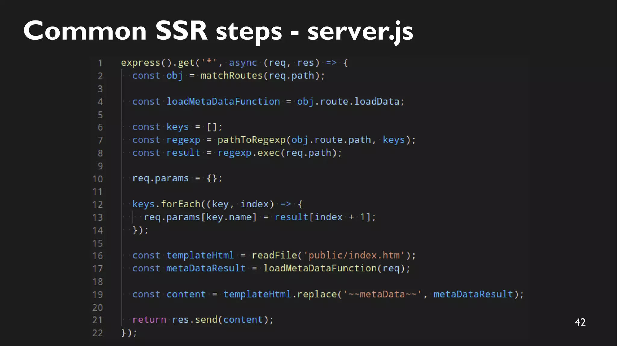 42
Common SSR steps - server.js
 