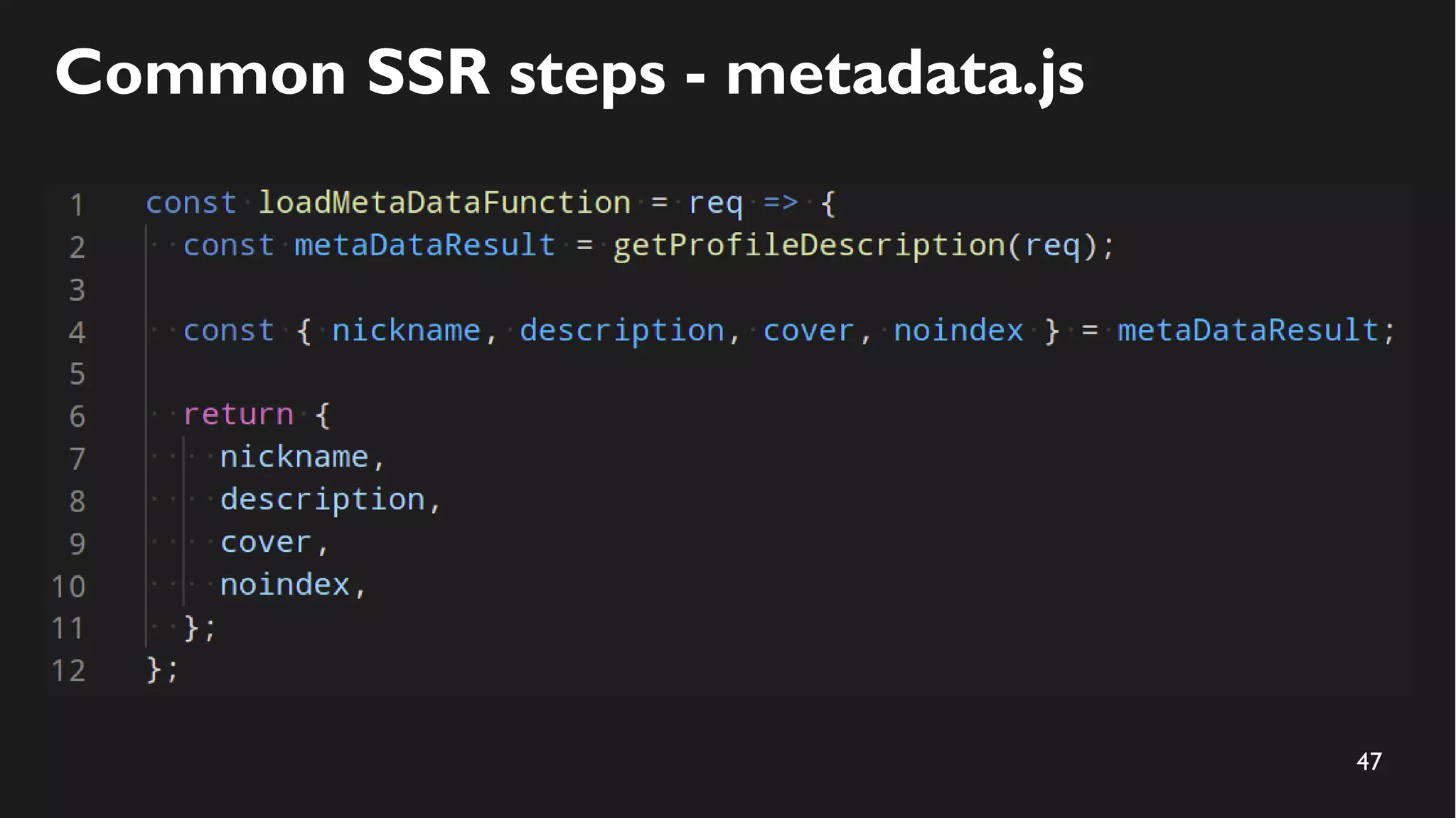 47
Common SSR steps - metadata.js
 