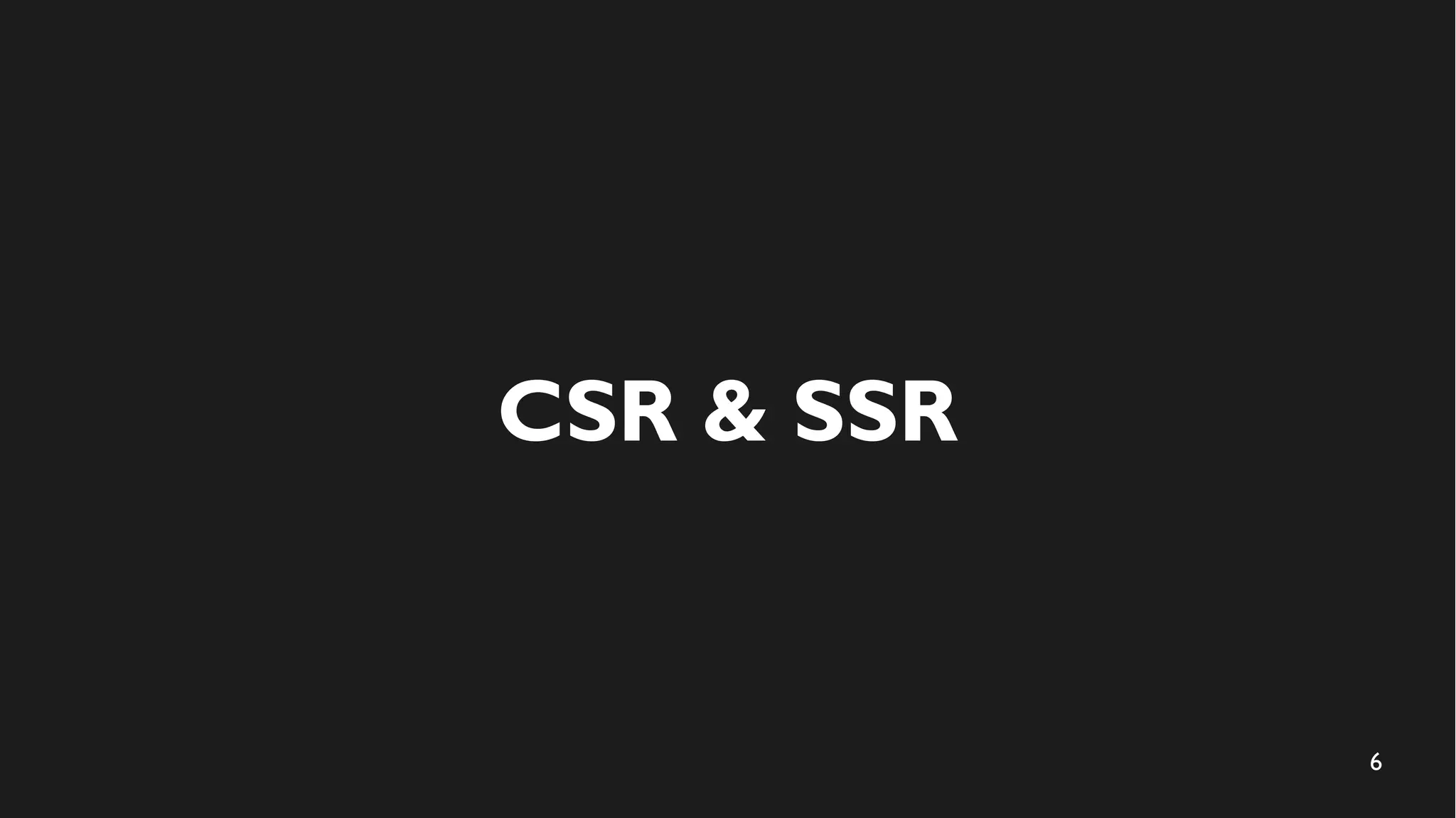 6
CSR & SSR
 