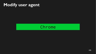 105
Modify user agent
Chrome
 
