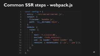 49
Common SSR steps - webpack.js
 