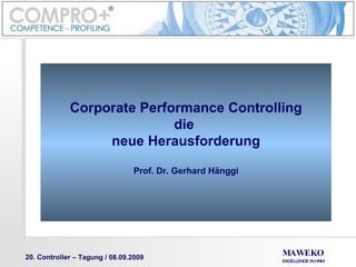 Corporate Performance Controlling die  neue Herausforderung Prof. Dr. Gerhard Hänggi 