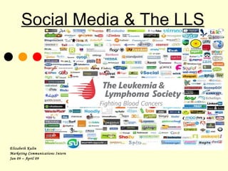 Social Media & The LLS Elizabeth Kulin Marketing Communications Intern  Jan 09 – April 09 