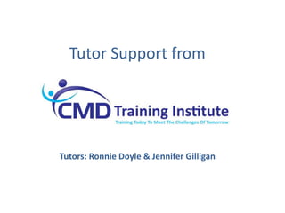 Tutor Support from Tutors: Ronnie Doyle & Jennifer Gilligan   