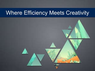 Where Efficiency Meets Creativity
 