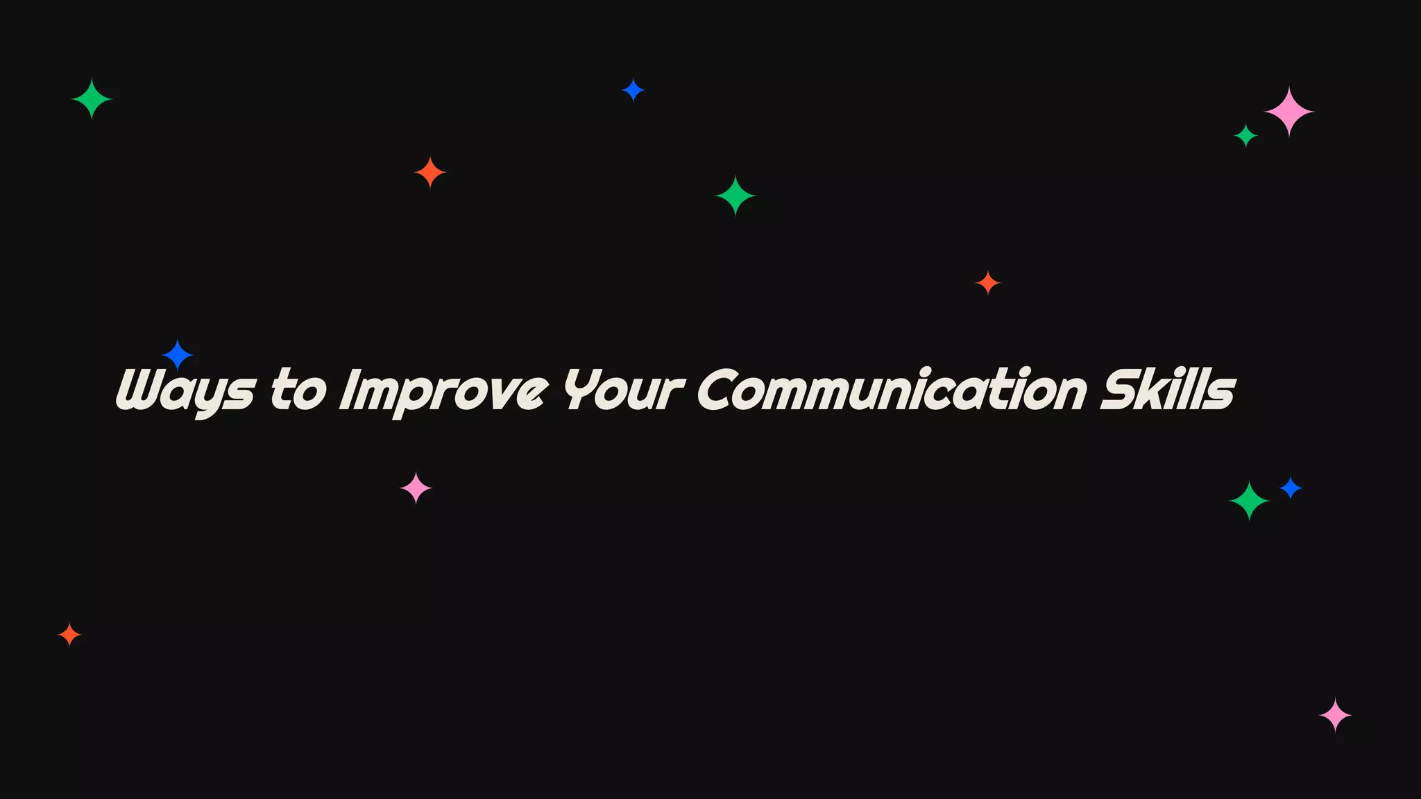 Ways to Improve Your Communication Skills
 