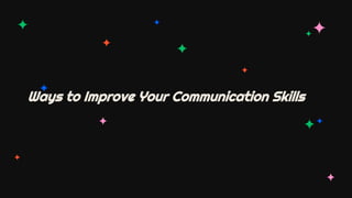 Ways to Improve Your Communication Skills
 