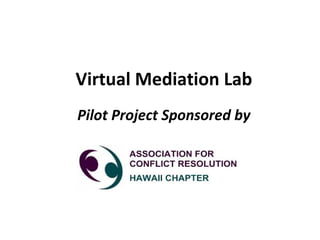 Virtual Mediation Lab
Pilot Project Sponsored by

 