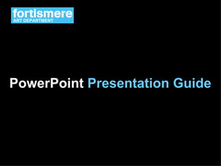 PowerPoint  Presentation Guide ART DEPARTMENT 
