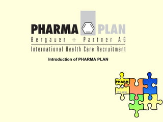 Introduction of PHARMA PLAN PHARMA PLAN 
