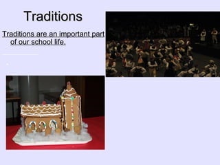 Traditions Traditions are an important part of our school life. . 
