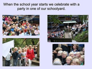 When the school year starts we celebrate with a party in one of our schoolyard. 