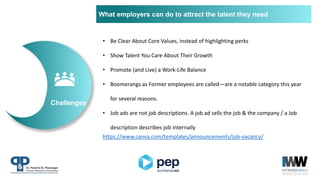What employers can do to attract the talent they need
Challenges
• Be Clear About Core Values, instead of highlighting per...