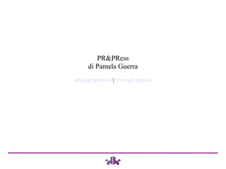 PR&PRess di Pamela Guerra [email_address]  |  www.pr-press.it 