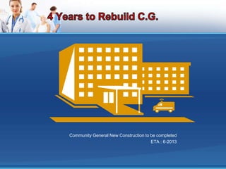 Community General New Construction to be completed
                                      ETA : 6-2013
 