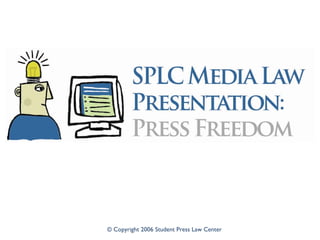 © Copyright 2006 Student Press Law Center 