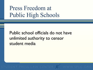 Press Freedom at  Public High Schools  Public school officials do not have unlimited authority to censor student media 