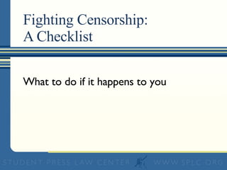 Fighting Censorship:  A Checklist What to do if it happens to you 