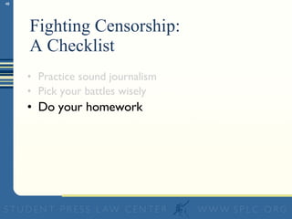 Fighting Censorship:  A Checklist Practice sound journalism Pick your battles wisely Do your homework 