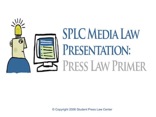© Copyright 2006 Student Press Law Center
 