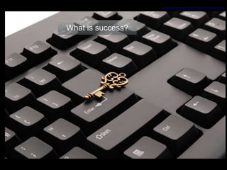 What is success?
https://pixabay.com/en/keyboard-key-success-online-621830/
 