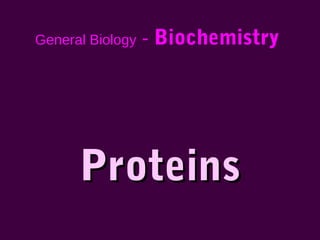 General Biology   - Biochemistry




      Proteins
 