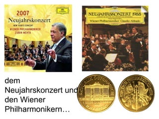 dem Neujahrskonzert und den Wiener Philharmonikern… 