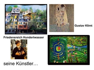 Gustav Klimt Friedensreich Hundertwasser seine Künstler… 