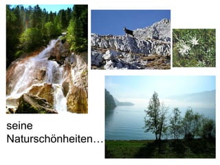 seine Naturschönheiten… 