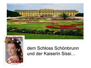 dem Schloss Schönbrunn und der Kaiserin Sissi… 