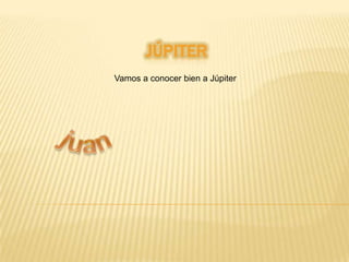  Júpiter                               Vamos a conocer bien a Júpiter juan 