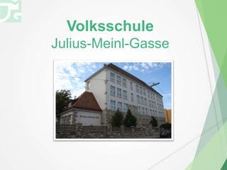 Volksschule
Julius-Meinl-Gasse
 