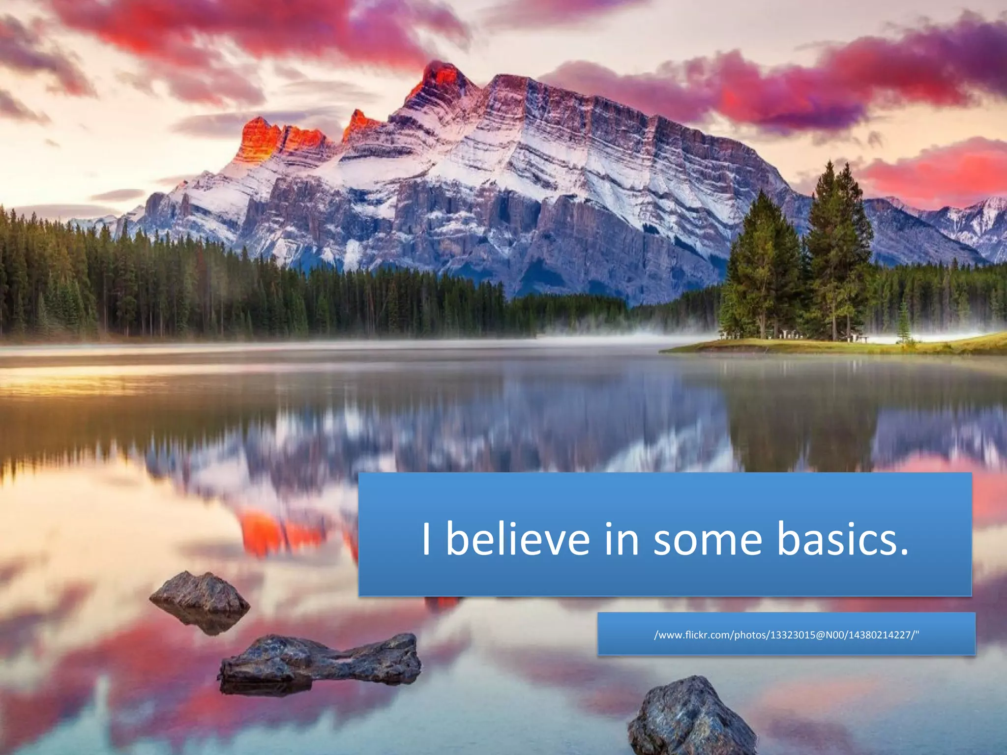 I 
believe 
in 
some 
basics. 
/www.flickr.com/photos/13323015@N00/14380214227/" 
 