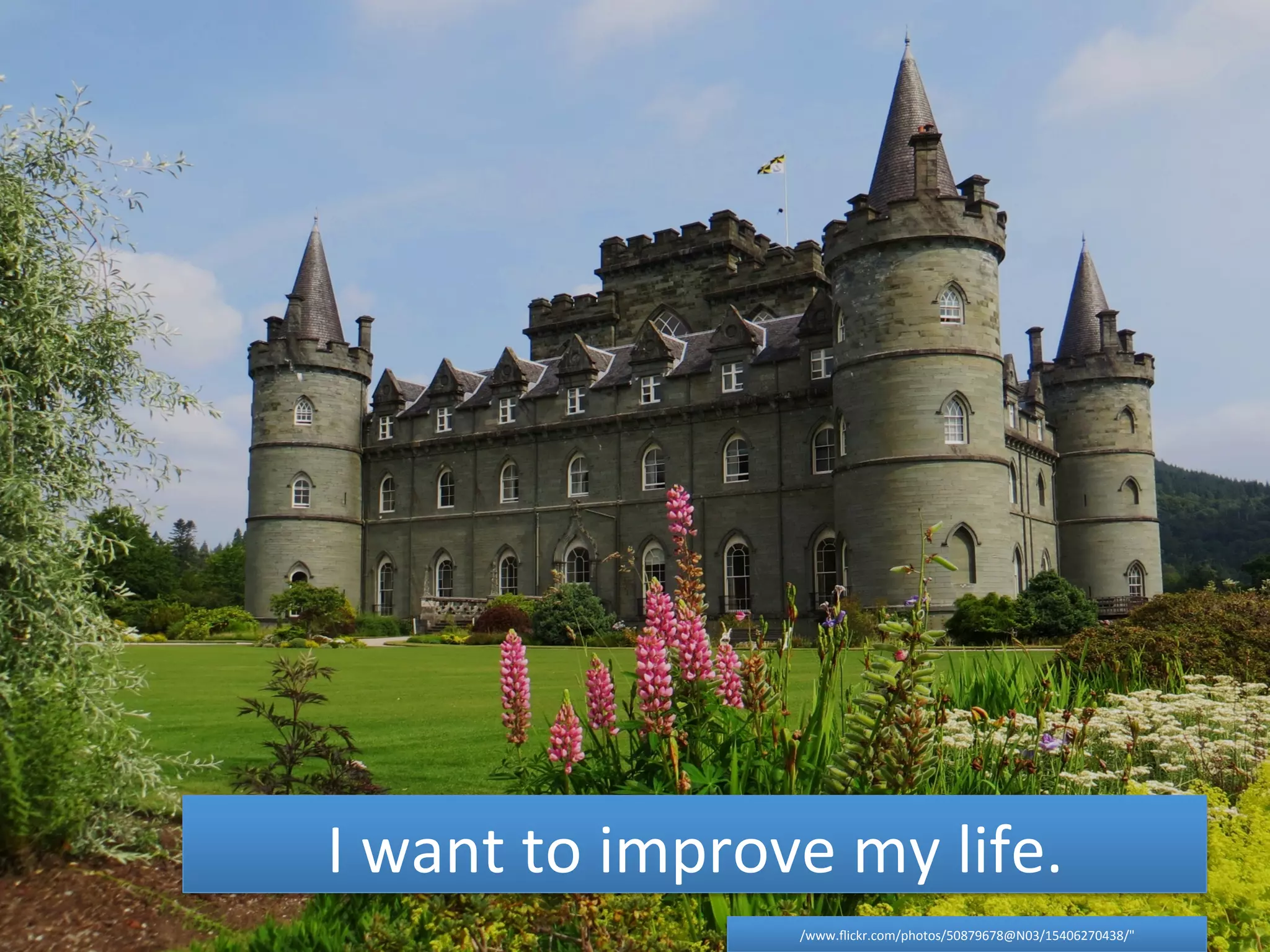 I 
want 
to 
improve 
my 
life. 
/www.flickr.com/photos/50879678@N03/15406270438/" 
 