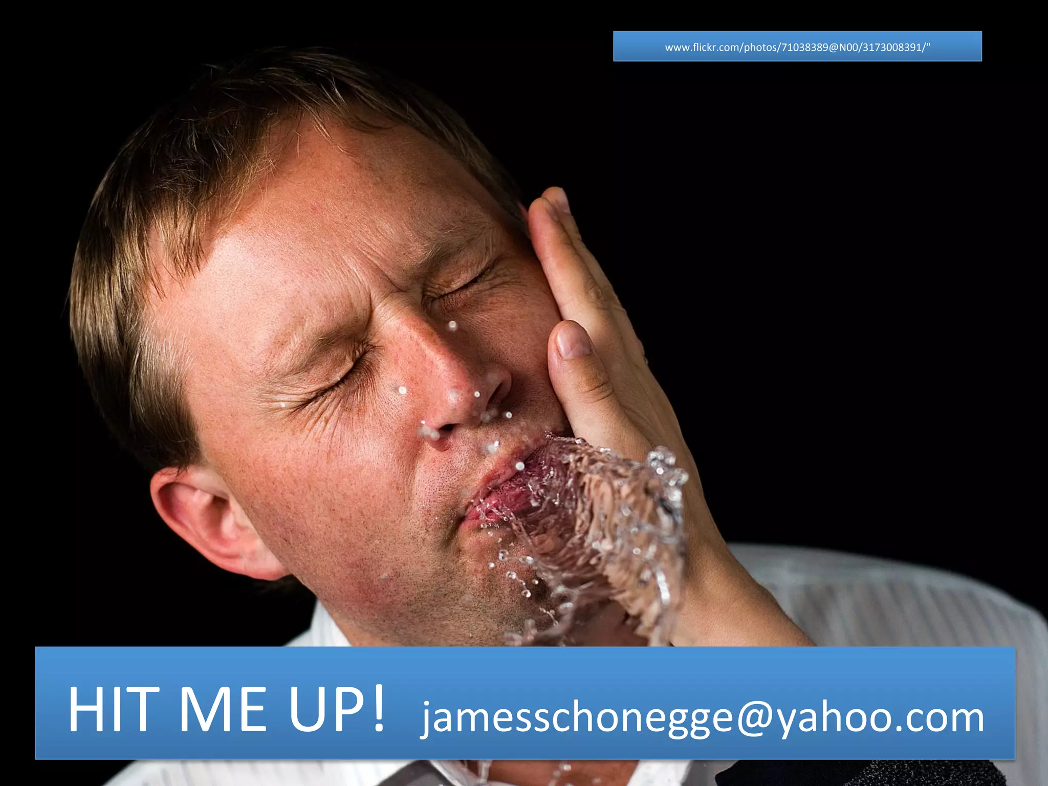 HIT 
ME 
UP! 
www.flickr.com/photos/71038389@N00/3173008391/" 
jamesschonegge@yahoo.com 
